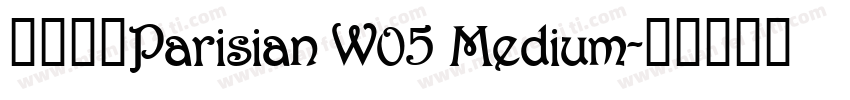 字体名称Parisian W05 Medium字体转换